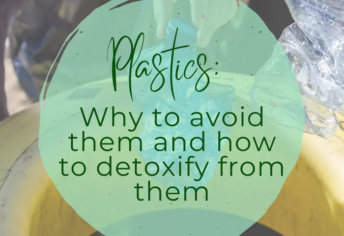Plastics-Why to avoid them and how to detoxify from them detox from plastics