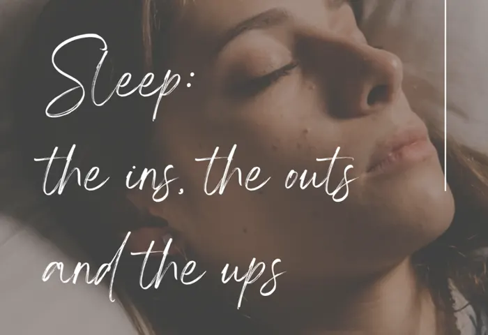 Sleep-the ins, the outs and the ups